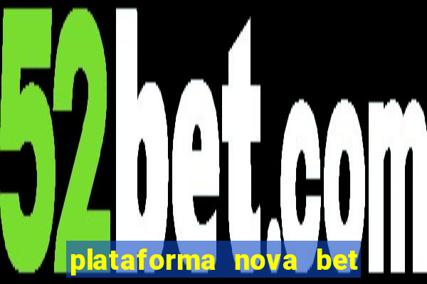 plataforma nova bet com bonus de cadastro